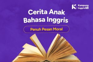 7 Cerita Anak Bahasa Inggris Seru dan Penuh Pesan Moral (2)