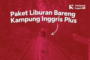 Paket Liburan Kampung Inggris bareng Kampung Inggris Plus