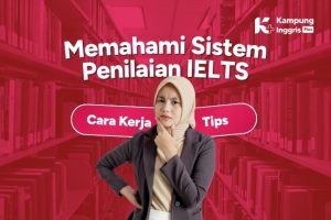 Memahami Sistem Penilaian IELTS Cara Kerja Band Score dan Tips Raih Skor Tinggi