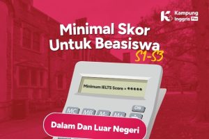 Minimal Skor IELTS untuk Beaiswa S1-S3 Dalam & Luar Negeri