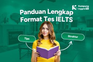 Panduan Lengkap Format Tes IELTS Struktur, Tips & Strategi Sukses