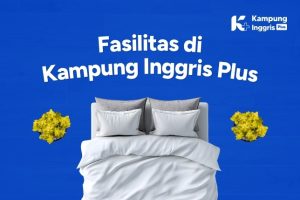 Fasilitas yang Akan Kamu Dapatkan di Kampung Inggris Plus