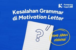Kesalahan Grammar di Motivation Letter yang Harus Dihindari (1)
