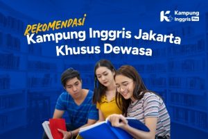 Rekomendasi Kampung Inggris Jakarta Khusus Dewasa