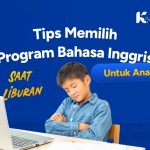 Tips Memilih Program Bahasa Inggris Liburan yang Tepat untuk Anak