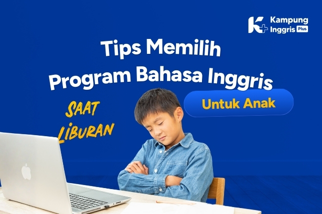 Tips Memilih Program Bahasa Inggris Liburan yang Tepat untuk Anak