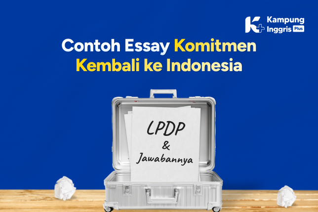 Contoh Essay Komitmen Kembali ke Indonesia LPDP dan Jawabannya