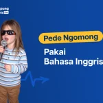 Cara Pede Ngomong Bahasa Inggris